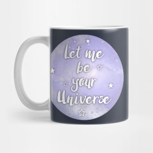 Let me be Your Universe Mug